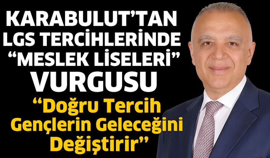 Karabulut’tan LGS tercihlerinde “meslek liseleri” vurgusu