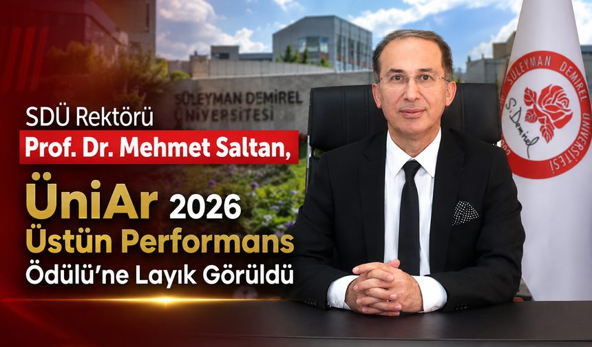 SDÜ Rektörü Prof. Dr. Mehmet Saltan, ÜniAr 2026 Üstün Performans Ödülü’ne Layık Görüldü