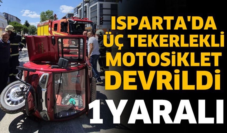 Isparta'da üç tekerlekli motosiklet devrildi