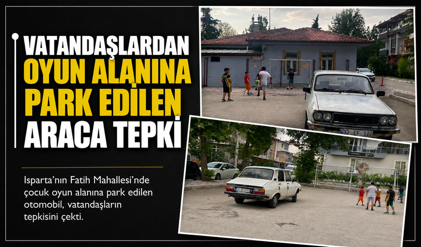 Vatandaşlardan oyun alanına park edilen araca tepki