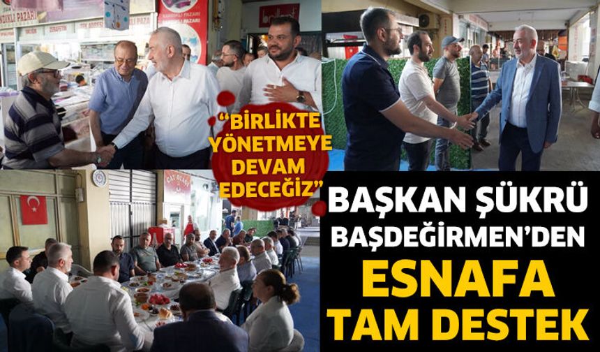 Başkan Başdeğirmen’den Esnafa Tam Destek