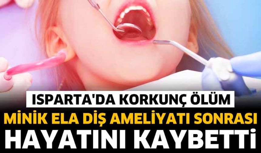 Minik Ela Diş Ameliyatı Sonrası Hayatını Kaybetti