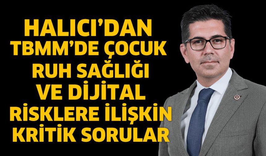 Halıcı’dan TBMM’de Çocuk Ruh Sağlığı Ve Dijital Risklere İlişkin Kritik Sorular