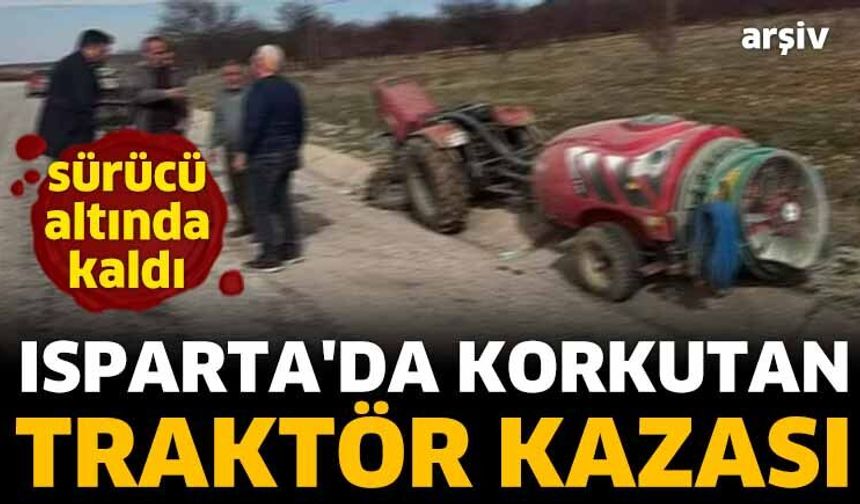 Isparta'da korkutan traktör kazası