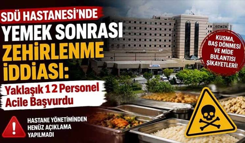 SDÜ Hastanesi’nde Yemek Sonrası Zehirlenme İddiası