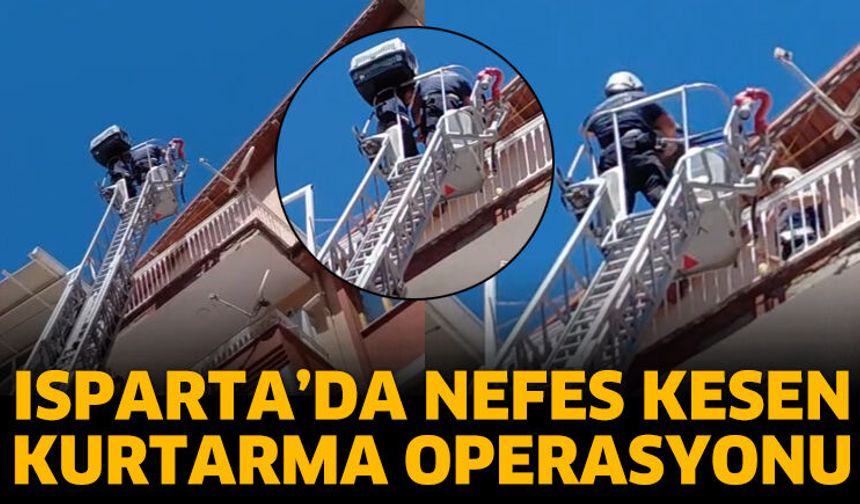 Isparta'da nefes kesen kurtarma operasyonu