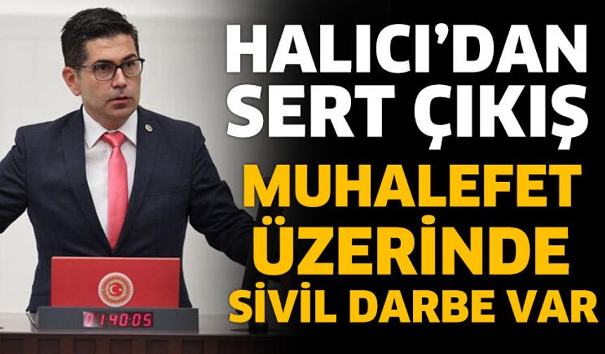 Halıcı: Muhalefet üzerinde sivil darbe var