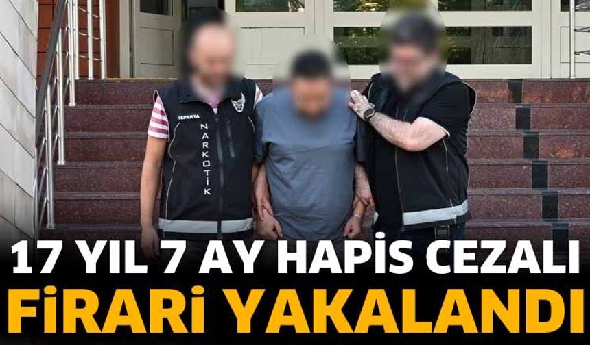 17 Yıl 7 Ay Hapis Cezalı Firari Yakalandı