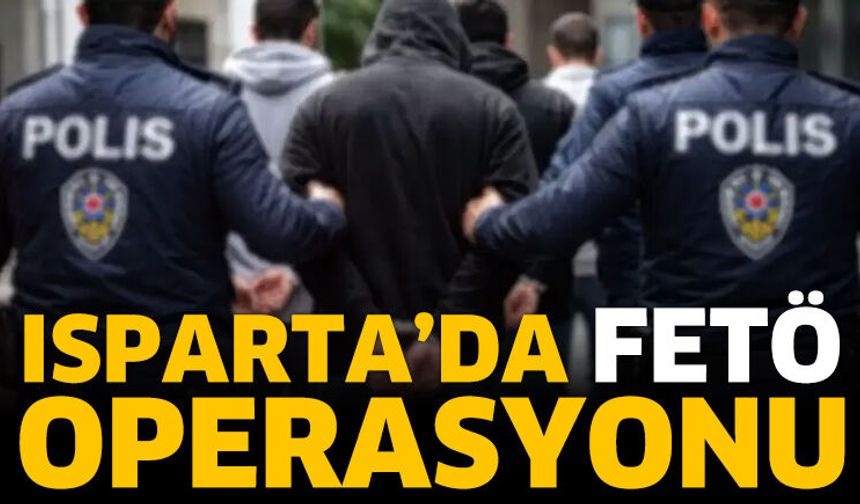 Isparta’da FETÖ Operasyonu