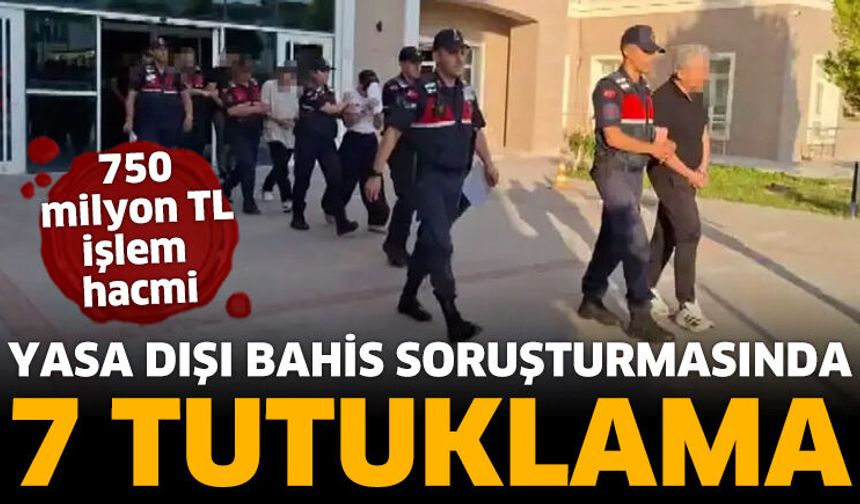 Yasa dışı bahis soruşturmasında 7 tutuklama