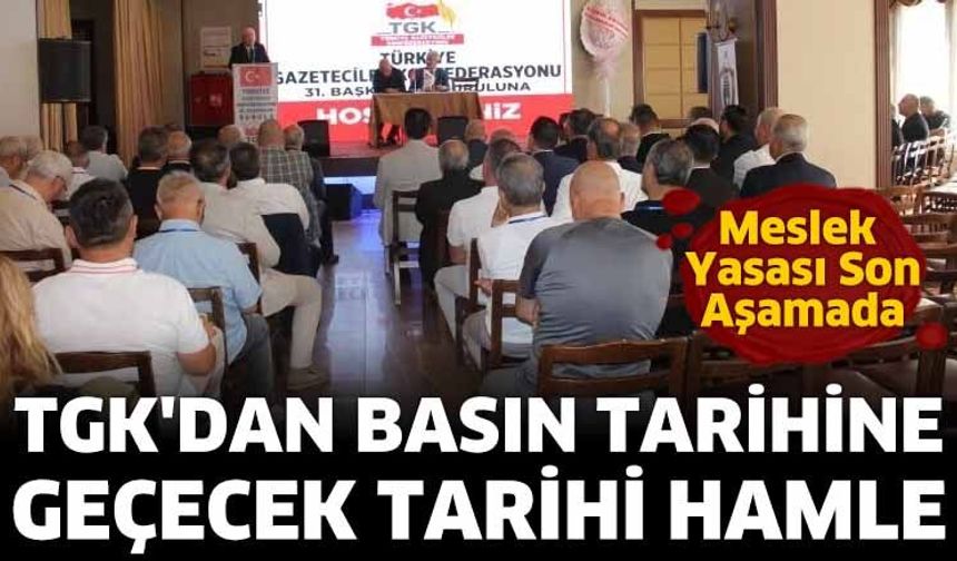 TGK'dan basın tarihine geçecek  hamle