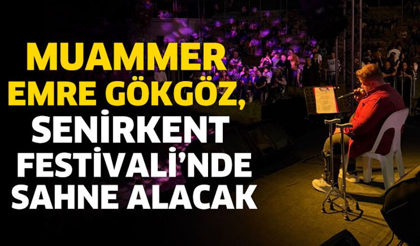 Muammer Emre Gökgöz, Senirkent Festivali’nde Sahne Alacak