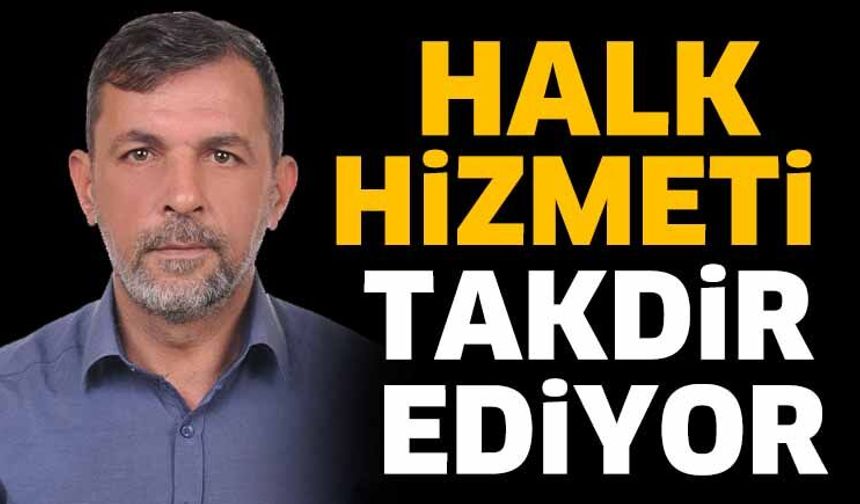 Halk hizmeti takdir ediyor