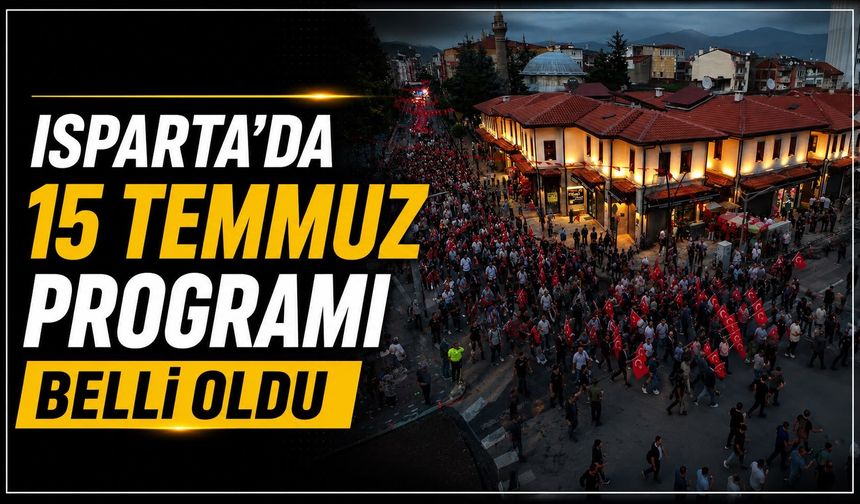 Isparta’da 15 Temmuz Programı Belli Oldu
